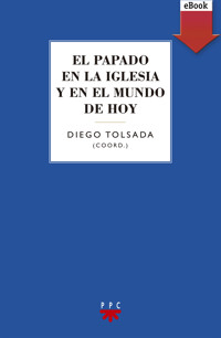 El papado en la iglesia y en el mundo de hoy - José María Arnaiz - E-Book