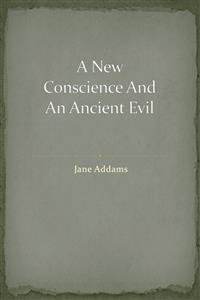A New Conscience And An Ancient Evil - Jane Addams - E-Book