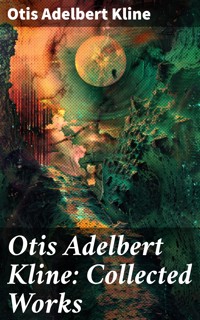 Otis Adelbert Kline: Collected Works - Otis Adelbert Kline - E-Book