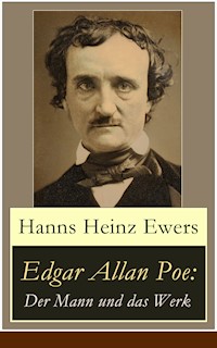 Edgar Allan Poe: Der Mann und das Werk - Hanns Heinz Ewers - E-Book