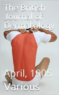 The British Journal of Dermatology, April 1905 - Various - E-Book