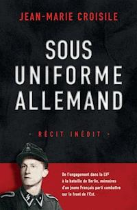 Sous uniforme allemand - Jean Marie Croisile - E-Book