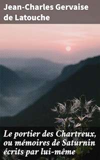 Le portier des Chartreux, ou mémoires de Saturnin écrits par lui-même - Jean-Charles Gervaise de Latouche - E-Book