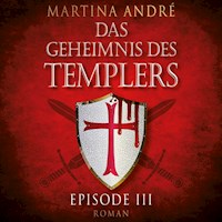Die Templer - Das Geheimnis des Templers, Episode 3 (Ungekürzt) - Martina André - Hörbuch