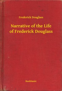 Narrative of the Life of Frederick Douglass - Frederick Douglass - E-Book