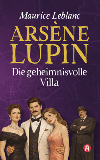Arsène Lupin und die geheimnisvolle Villa. Detektivroman - Leblanc Maurice - E-Book