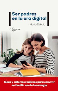 Ser padres en la era digital - María Zabala - E-Book