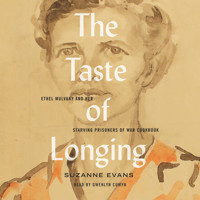 The Taste of Longing - Ethel Mulvany and her Starving Prisoners of War Cookbook (Unabridged) - Suzanne Evans - Hörbuch