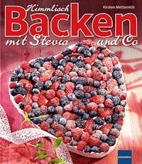 Himmlisch Backen mit Stevia und Co - Kirsten Metternich - E-Book