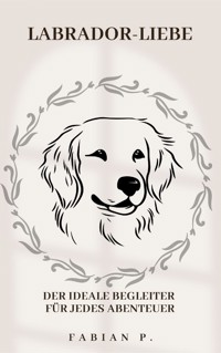 Labrador Liebe - Fabian Pscherer - E-Book