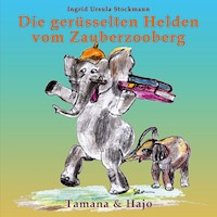 Die gerüsselten Helden vom Zauberzooberg - Ingrid Ursula Stockmann - E-Book