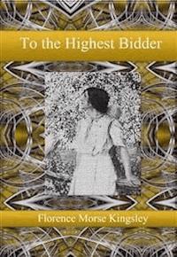 To the Highest Bidder - Florence Morse Kingsley - E-Book