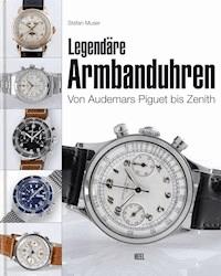 Legendäre Armbanduhren - Stefan Muser - E-Book