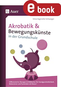 Akrobatik und Bewegungskünste in der Grundschule - Silvia Segmüller-Schwaiger - E-Book