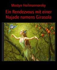 Ein Rendezvous mit einer Najade namens Girasola - Mostyn Heilmannovsky - E-Book