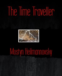 The Time Traveller - Mostyn Heilmannovsky - E-Book