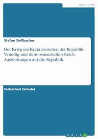 Der Krieg um Kreta zwischen der Republik Venedig und dem osmanischen Reich. Auswirkungen auf die Republik - Stefan Dellbacher - E-Book