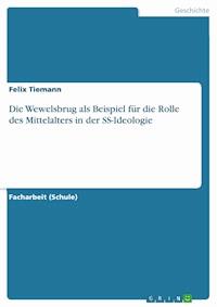 Die Wewelsbrug als Beispiel für die Rolle des Mittelalters in der SS-Ideologie - Felix Tiemann - E-Book
