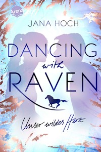 Dancing with Raven. Unser wildes Herz - Jana Hoch - E-Book
