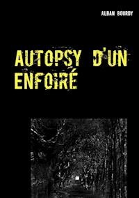 Autopsy d'un Enfoiré - Alban Bourdy - E-Book