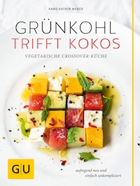 Grünkohl trifft Kokos - Anne-Katrin Weber - E-Book