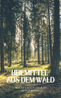 Heilmittel aus dem Wald - Mareike W. - E-Book