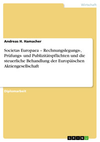 Societas Europaea – Rechnungslegungs-, Prüfungs- und Publizitätspflichten und die steuerliche Behandlung der Europäischen Aktiengesellschaft - Andreas H. Hamacher - E-Book