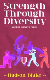 Strength Through Diversity - Building Inclusive Teams - Hudson Blake - E-Book