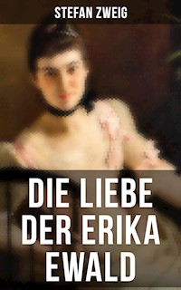 Die Liebe der Erika Ewald - Zweig Stefan - E-Book