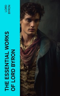 The Essential Works of Lord Byron - Lord Byron - E-Book