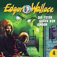 Edgar Wallace, Folge 4: Die toten Augen von London - Edgar Wallace - Hörbuch