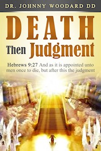 Death Then Judgment - Dr Johnny Woodard DD - E-Book
