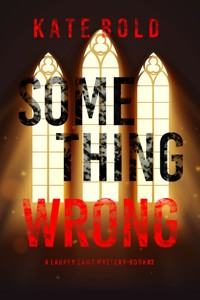 Something Wrong (A Lauren Lamb FBI Thriller—Book Three) - Kate Bold - E-Book