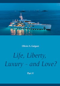 Life, Liberty, Luxury - and Love? Part V - Olivier A. Guigues - E-Book
