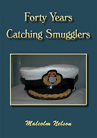 Forty Years Catching Smugglers - Malcolm G Nelson - E-Book