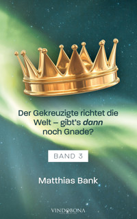 Der Gekreuzigte richtet die Welt - gibt’s dann noch Gnade? - Matthias Bank - E-Book