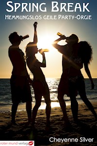 Spring Break - Hemmungslos geile Party Orgie - Cheyenne Silver - E-Book