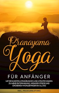 Pranayama Yoga für Anfänger - Sophie Pipetz - E-Book