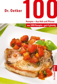 100 Rezepte - Wok und Pfanne - Dr. Oetker - E-Book