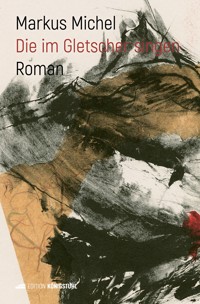 Die im Gletscher singen - Markus Michel - E-Book