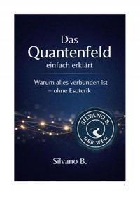 Das Quantenfeld – einfach erklärt - Silvano B - E-Book
