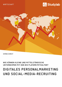 Digitales Personalmarketing und Social-Media-Recruiting. Wie können kleine und mittelständische Unternehmen mit den Big Playern mithalten? - Simon Christ - E-Book