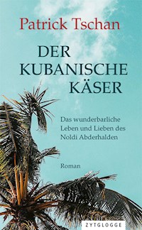 Der kubanische Käser - Patrick Tschan - E-Book