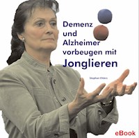 Demenz und Alzheimer vorbeugen mit Jonglieren - Stephan Ehlers - E-Book