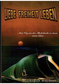 Liebe Freiheit Leben - Richter Roland - E-Book