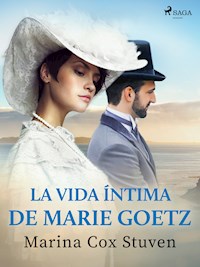 La vida íntima de Marie Goetz - Marina Cox Stuven - E-Book