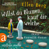 Willst du Blumen, kauf dir welche - (K)ein Romantik-Roman (Gekürzt) - Ellen Berg - Hörbuch
