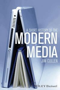 A Short History of the Modern Media - Jim Cullen - E-Book