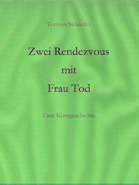Zwei Rendezvous mit Frau Tod - Siekierka Torsten - E-Book