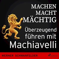 Machen macht mächtig - Überzeugend führen mit Machiavelli - Werner Schwanfelder - Hörbuch